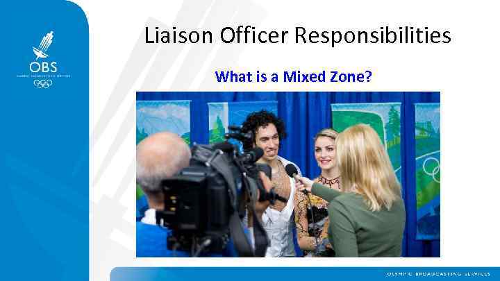 Liaison Officer Responsibilities What is a Mixed Zone? 