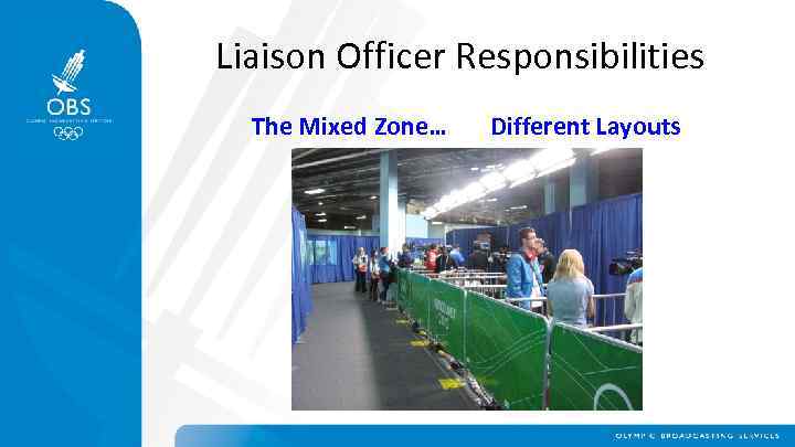 Liaison Officer Responsibilities The Mixed Zone… Different Layouts 