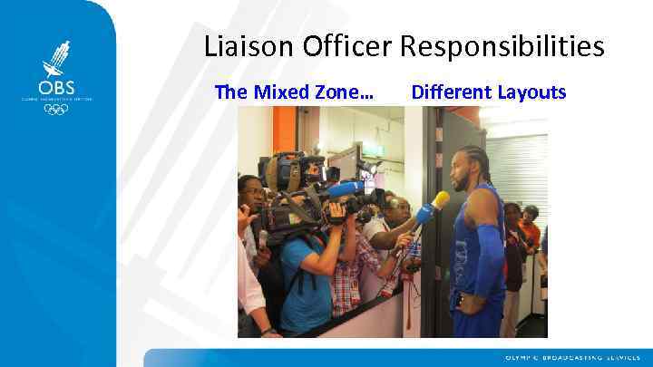 Liaison Officer Responsibilities The Mixed Zone… Different Layouts 