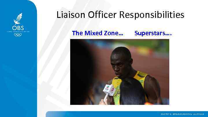 Liaison Officer Responsibilities The Mixed Zone… Superstars…. 