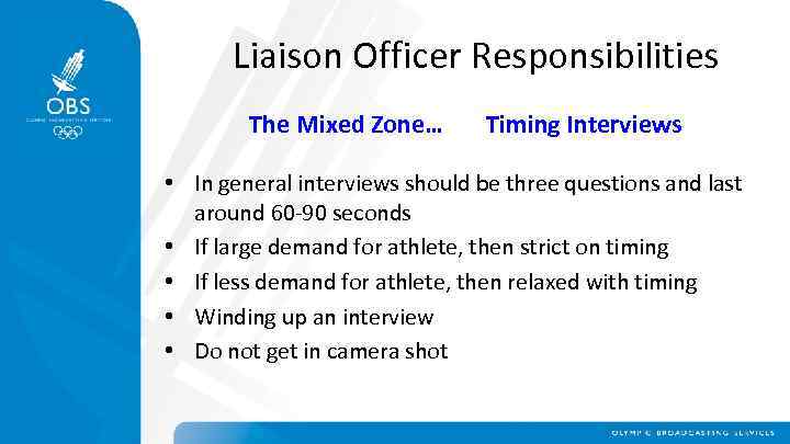 Liaison Officer Responsibilities The Mixed Zone… Timing Interviews • In general interviews should be