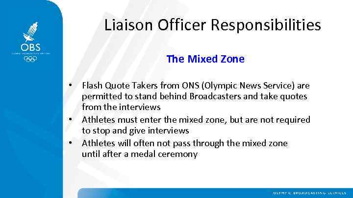 Liaison Officer Responsibilities The Mixed Zone • Flash Quote Takers from ONS (Olympic News
