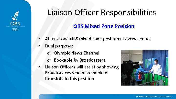Liaison Officer Responsibilities OBS Mixed Zone Position • At least one OBS mixed zone