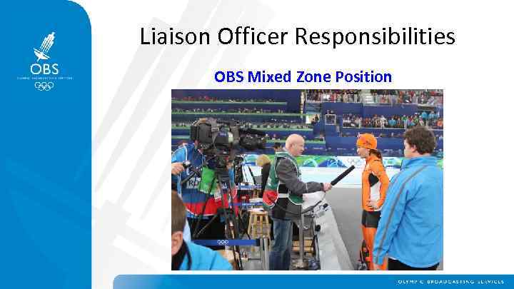 Liaison Officer Responsibilities OBS Mixed Zone Position 