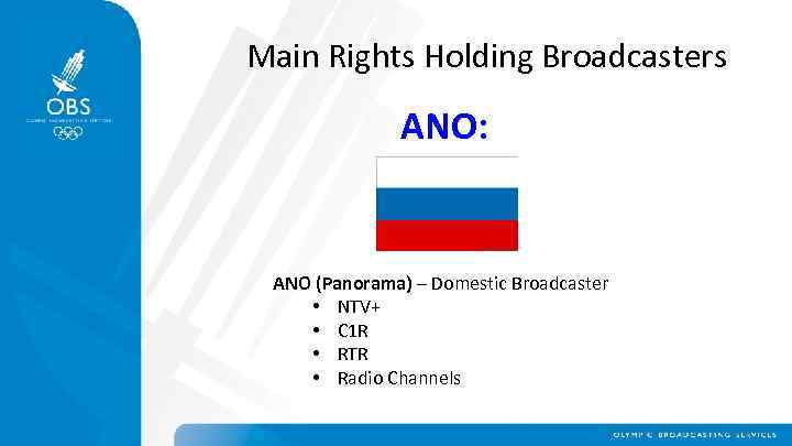 Main Rights Holding Broadcasters ANO: ANO (Panorama) – Domestic Broadcaster • NTV+ • C