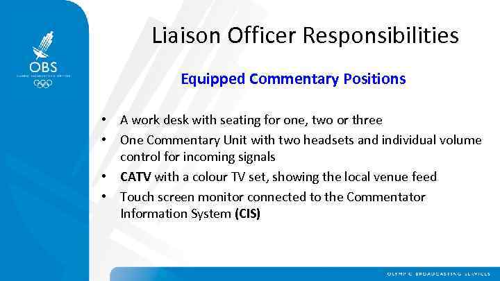 Liaison Officer Responsibilities Equipped Commentary Positions • A work desk with seating for one,