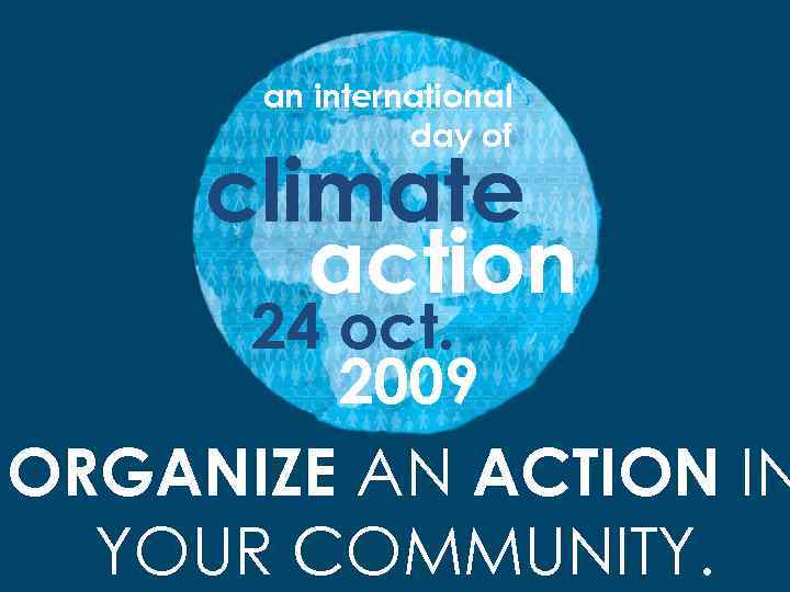 an international day of climate action 24 oct. 2009 ORGANIZE AN ACTION IN YOUR