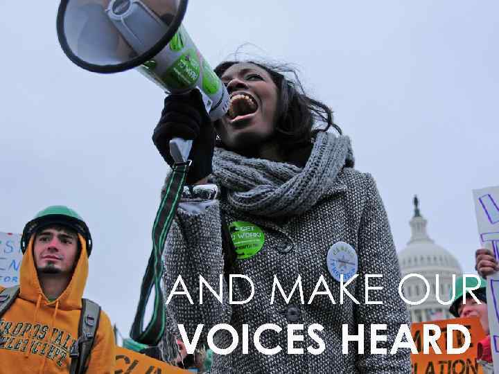 AND MAKE OUR VOICES HEARD 