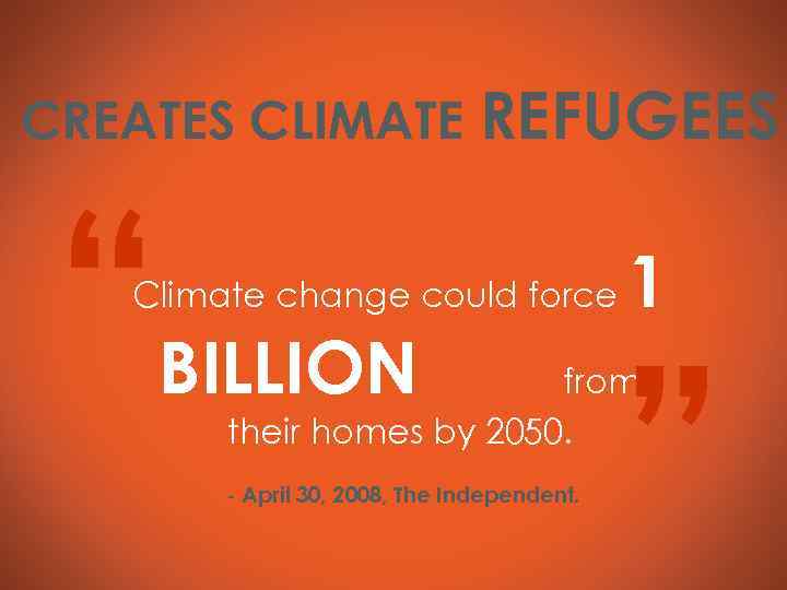 CREATES CLIMATE REFUGEES “ Climate change could force BILLION 1 ” from their homes