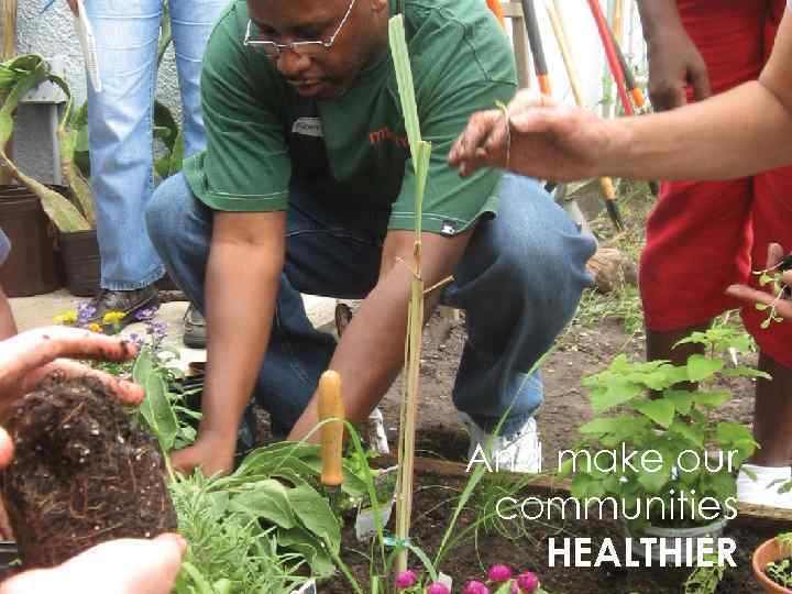 And make our communities HEALTHIER 