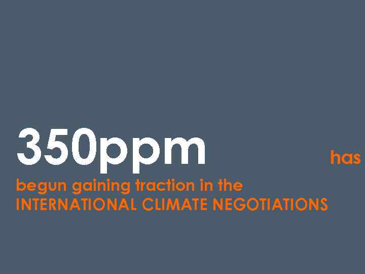 350 ppm begun gaining traction in the INTERNATIONAL CLIMATE NEGOTIATIONS has 