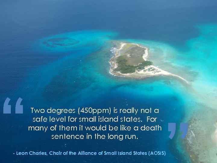 “ Two degrees (450 ppm) is really not a safe level for small island