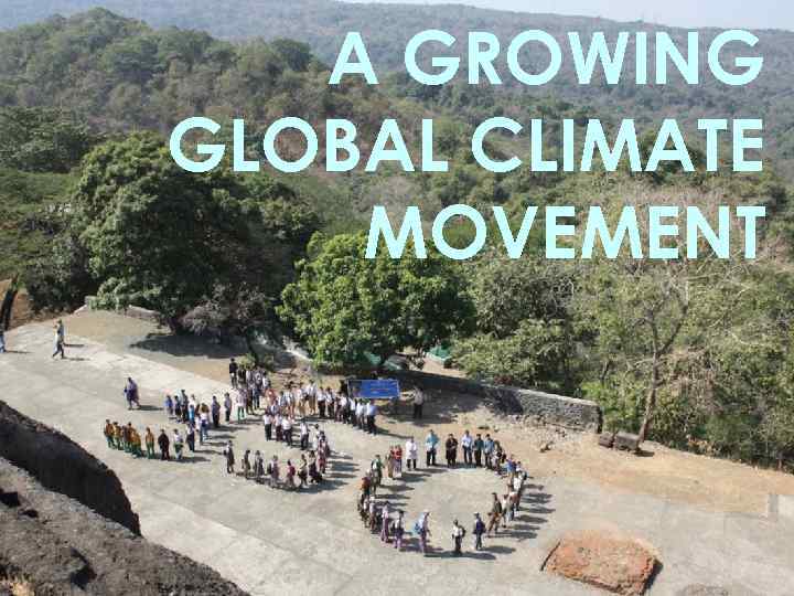 A GROWING GLOBAL CLIMATE MOVEMENT 
