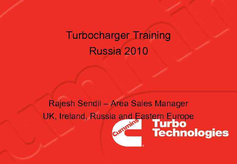 Turbocharger Training Russia 2010 Rajesh Sendil – Area Sales Manager UK, Ireland, Russia and