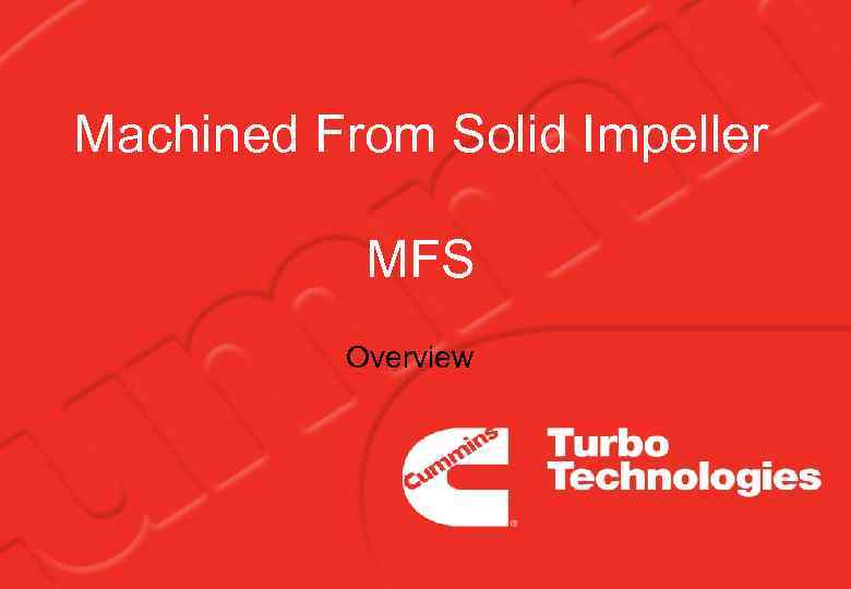 Machined From Solid Impeller MFS Overview 