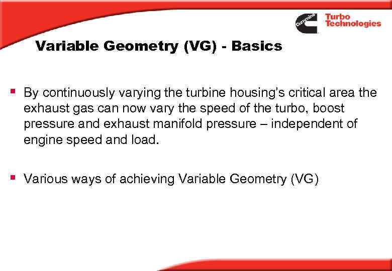 Variable Geometry (VG) - Basics § By continuously varying the turbine housing’s critical area