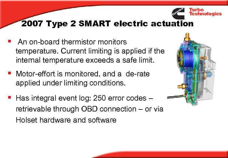 2007 Type 2 SMART electric actuation § An on-board thermistor monitors temperature. Current limiting