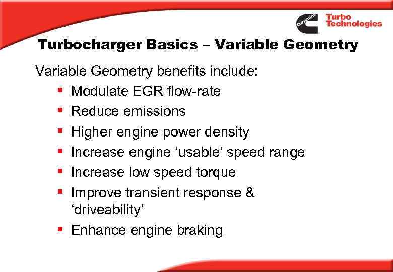Turbocharger Basics – Variable Geometry benefits include: § Modulate EGR flow-rate § Reduce emissions