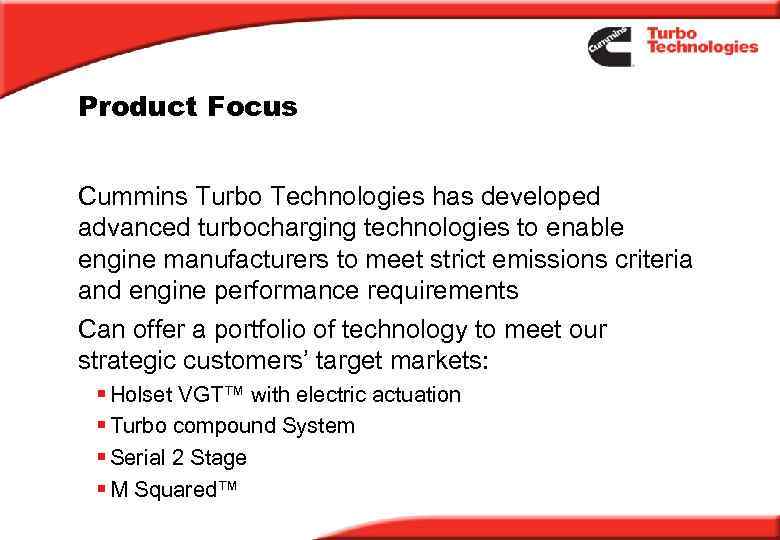 Product Focus Cummins Turbo Technologies has developed advanced turbocharging technologies to enable engine manufacturers