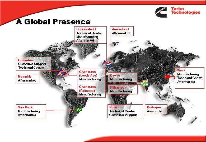 A Global Presence Huddersfield Technical Centre Manufacturing Aftermarket Amersfoort Aftermarket Columbus Customer Support Technical