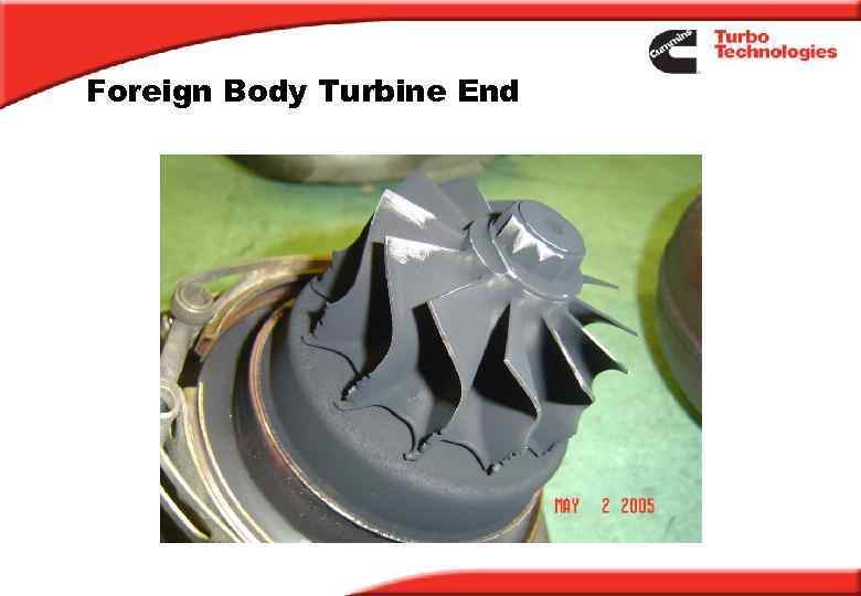 Foreign Body Turbine End 