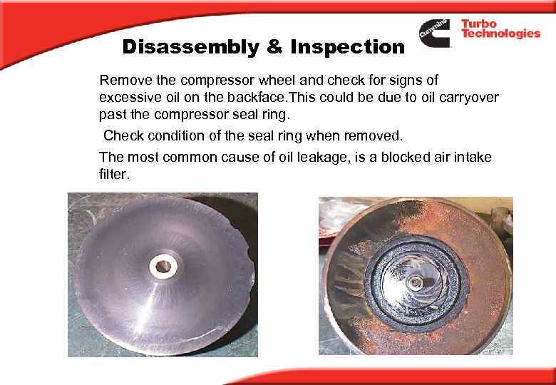 Disassembly & Inspection Remove the compressor wheel and check for signs of excessive oil