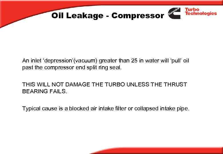 Oil Leakage - Compressor An inlet ‘depression’(vacuum) greater than 25 in water will ‘pull’