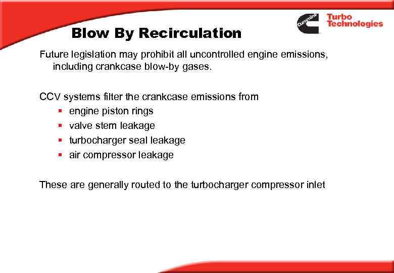 Blow By Recirculation Future legislation may prohibit all uncontrolled engine emissions, including crankcase blow-by