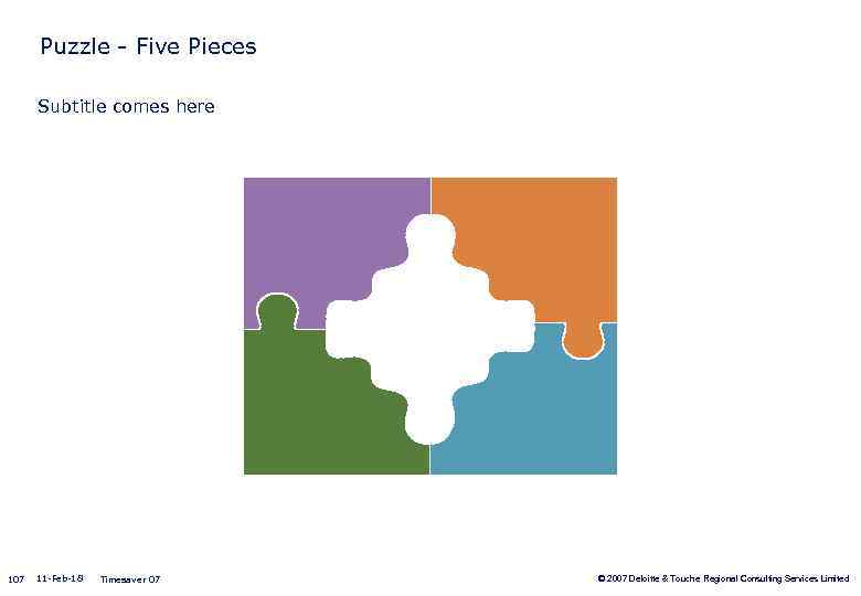 Puzzle - Five Pieces Subtitle comes here 107 11 -Feb-18 Timesaver 07 © 2007