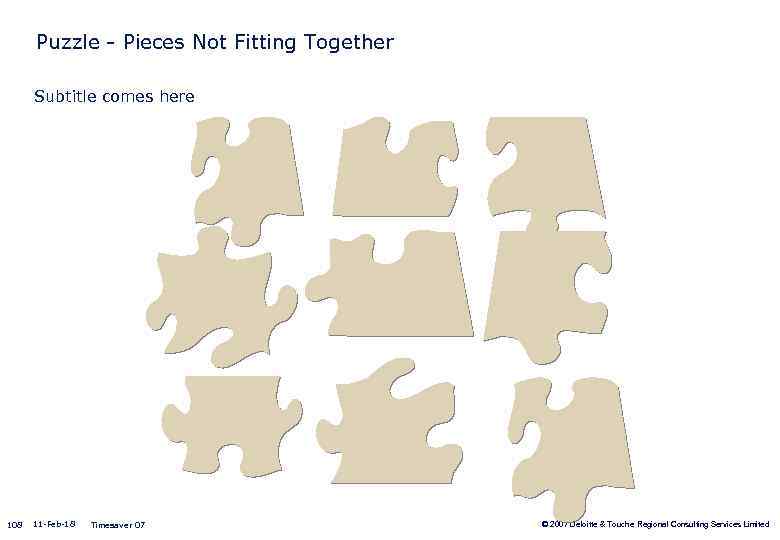 Puzzle - Pieces Not Fitting Together Subtitle comes here 108 11 -Feb-18 Timesaver 07