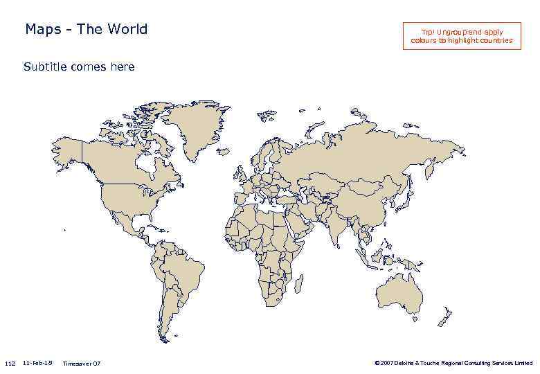 Maps - The World Tip! Ungroup and apply colours to highlight countries Subtitle comes