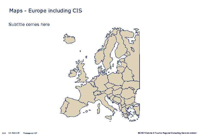 Maps - Europe including CIS Subtitle comes here 114 11 -Feb-18 Timesaver 07 ©