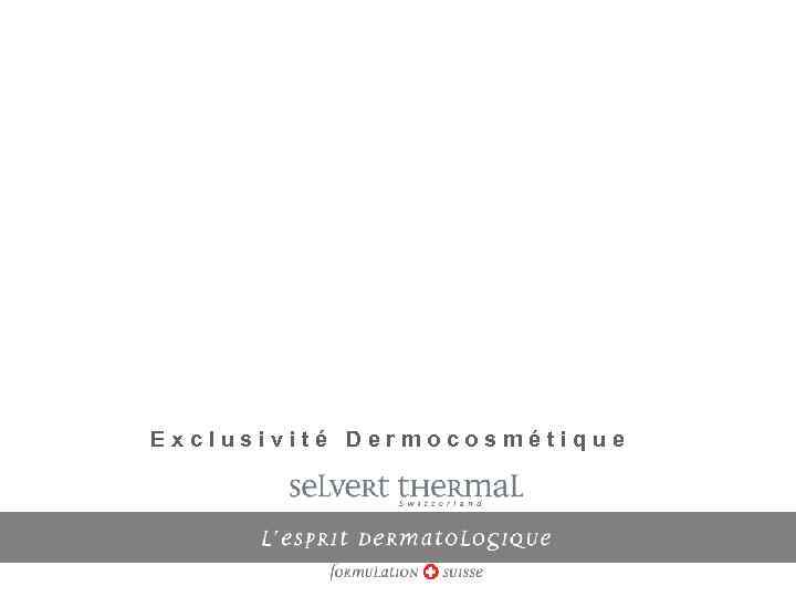 Exclusivité Dermocosmétique 