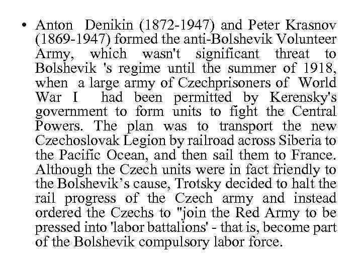  • Anton Denikin (1872 -1947) and Peter Krasnov (1869 -1947) formed the anti-Bolshevik