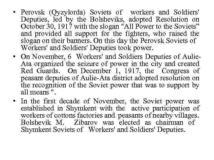  • Perovsk (Qyzylorda) Soviets of workers and Soldiers' Deputies, led by the Bolsheviks,