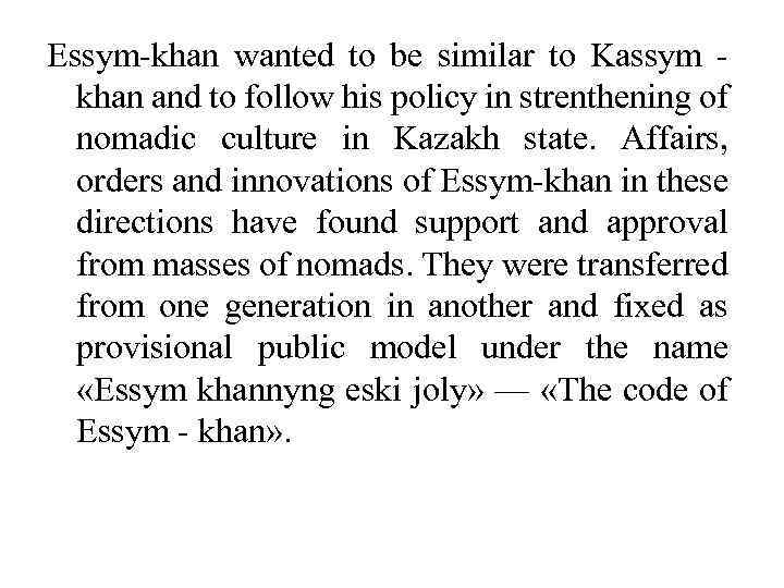 Essym-khan wanted to be similar to Kassym khan and to follow his policy in