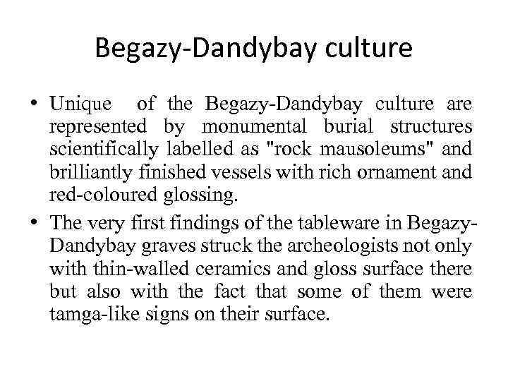 Begazy-Dandybay culture • Unique of the Begazy-Dandybay culture are represented by monumental burial structures