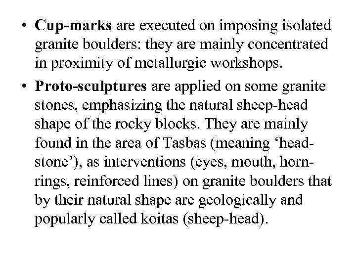  • Cup-marks are executed on imposing isolated granite boulders: they are mainly concentrated