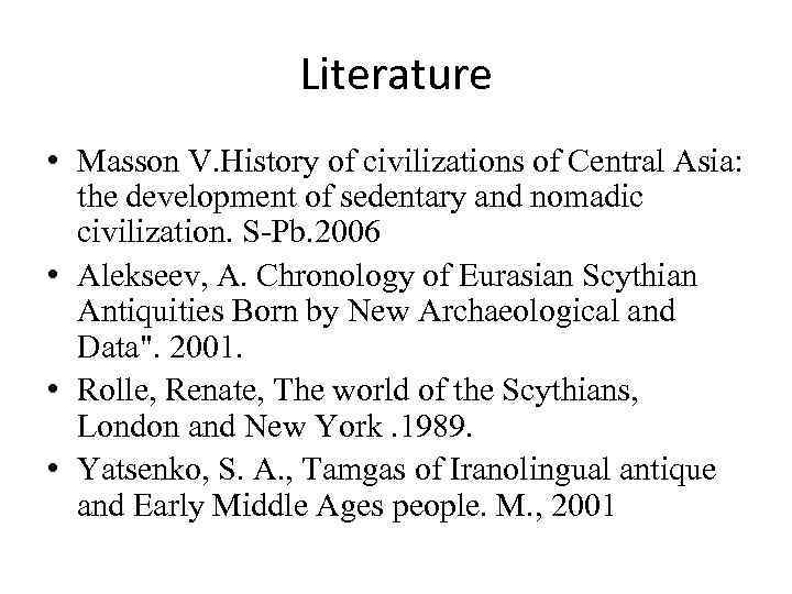 Literature • Masson V. History of civilizations of Central Asia: the development of sedentary