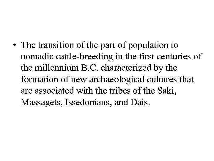  • The transition of the part of population to nomadic cattle-breeding in the