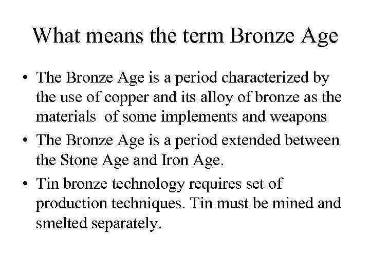 What means the term Bronze Age • The Bronze Age is a period characterized