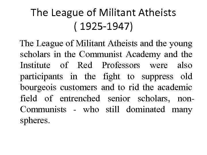 The League of Militant Atheists ( 1925 -1947) The League of Militant Atheists and