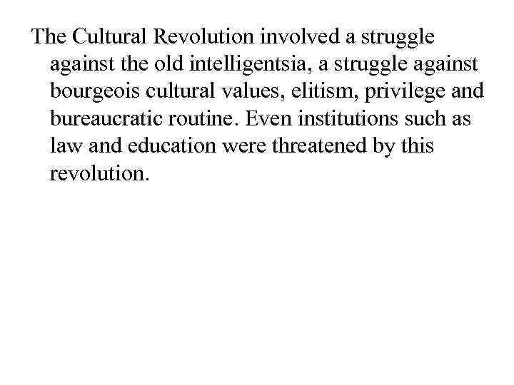 The Cultural Revolution involved a struggle against the old intelligentsia, a struggle against bourgeois