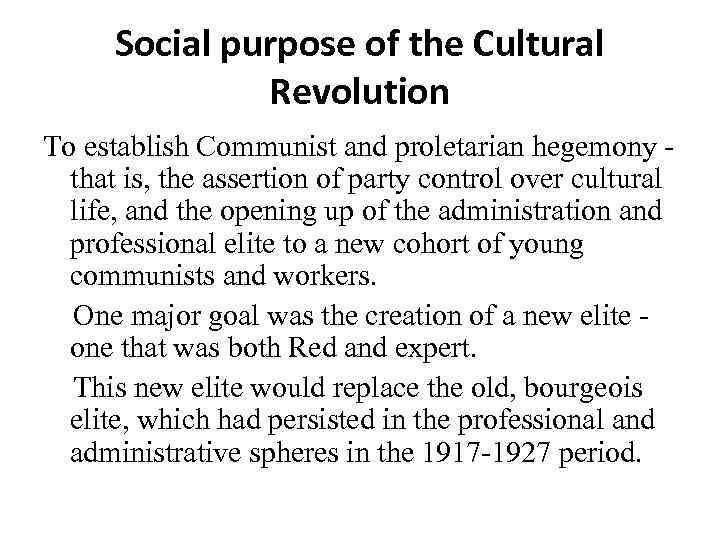 Social purpose of the Cultural Revolution To establish Communist and proletarian hegemony - that