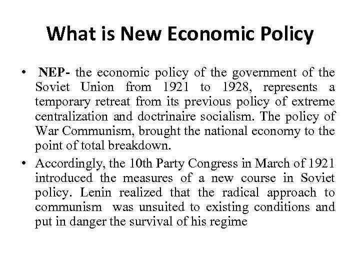 What is New Economic Policy • NEP- the economic policy of the government of