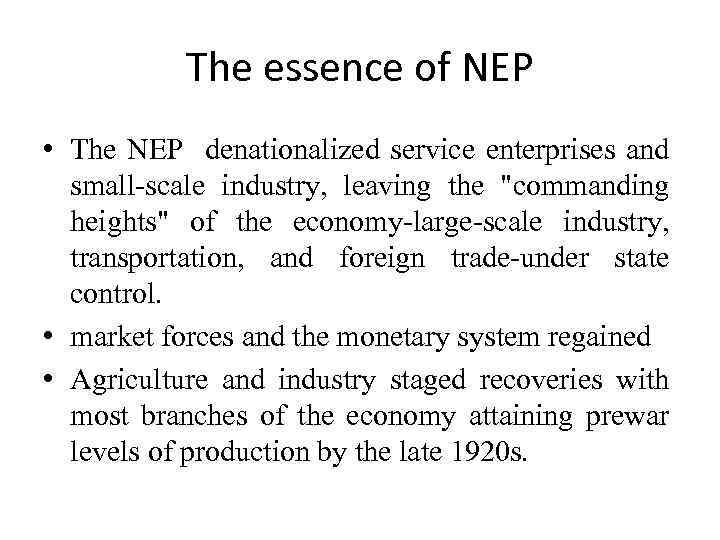 The essence of NEP • The NEP denationalized service enterprises and small-scale industry, leaving