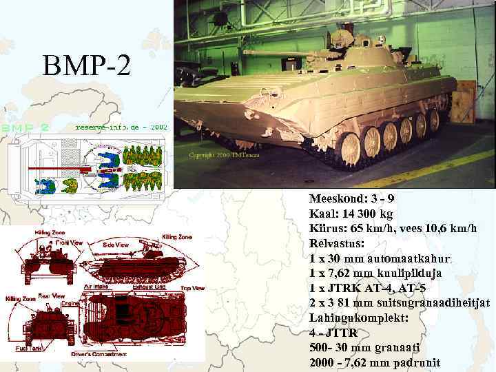 BMP-2 Meeskond: 3 - 9 Kaal: 14 300 kg Kiirus: 65 km/h, vees 10,