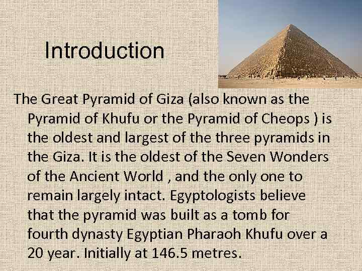 Introduction The Great Pyramid of Giza (also known as the Pyramid of Khufu or