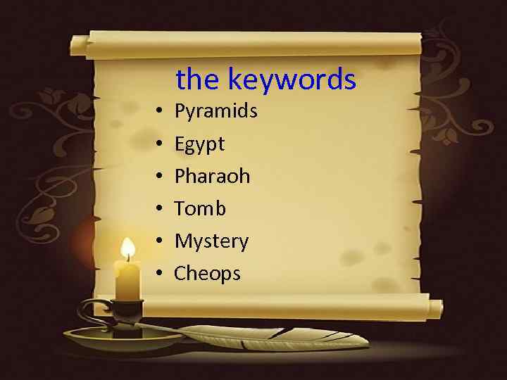  • • • the keywords Pyramids Egypt Pharaoh Tomb Mystery Cheops 