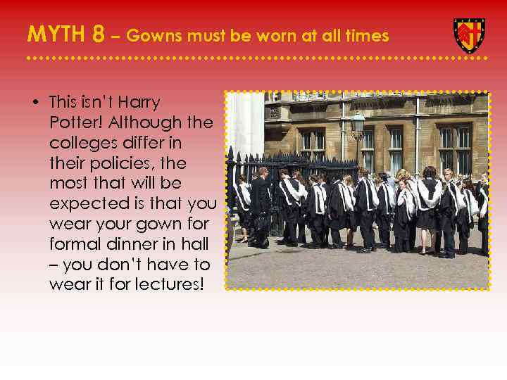 MYTH 8 – Gowns must be worn at all times • This isn’t Harry